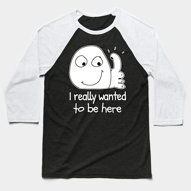 I really don't want to be here funny meme introvert Baseball T-Shirt by alltheprints